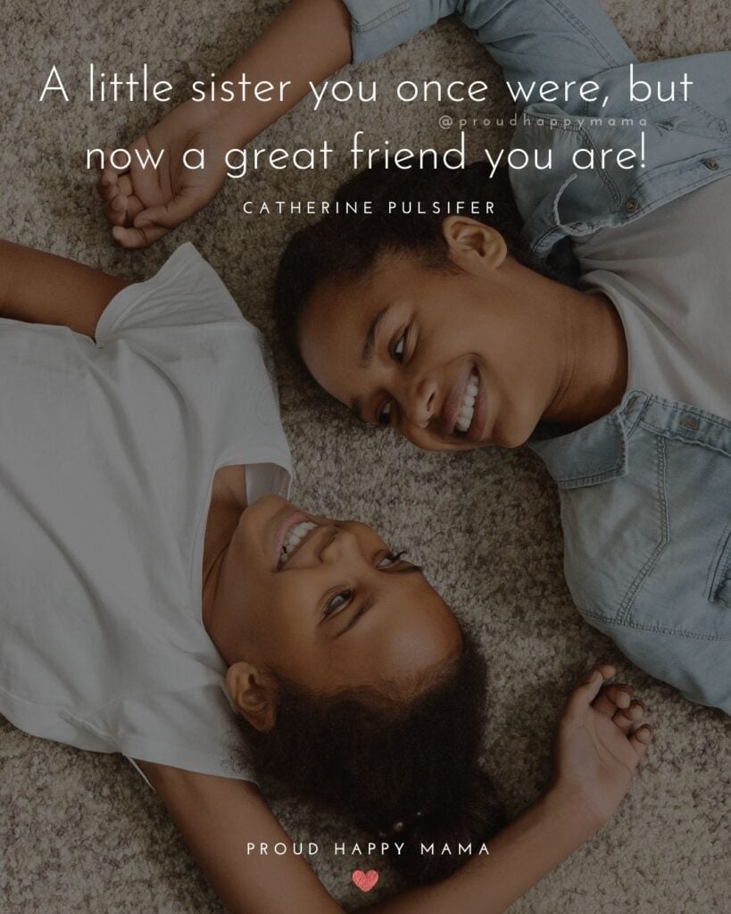 Little Sister Quotes - A little sister you once were, but now a great friend you are!’ – Catherine Pulsifer