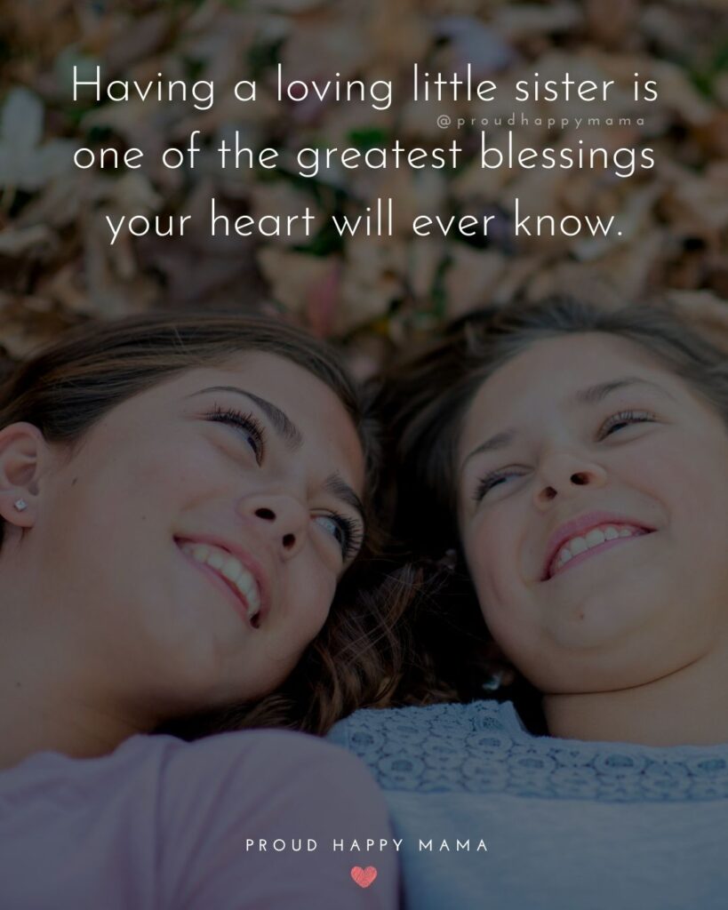 Little Sister Quotes - Having a loving little sister is one of the greatest blessings your heart will ever know.’