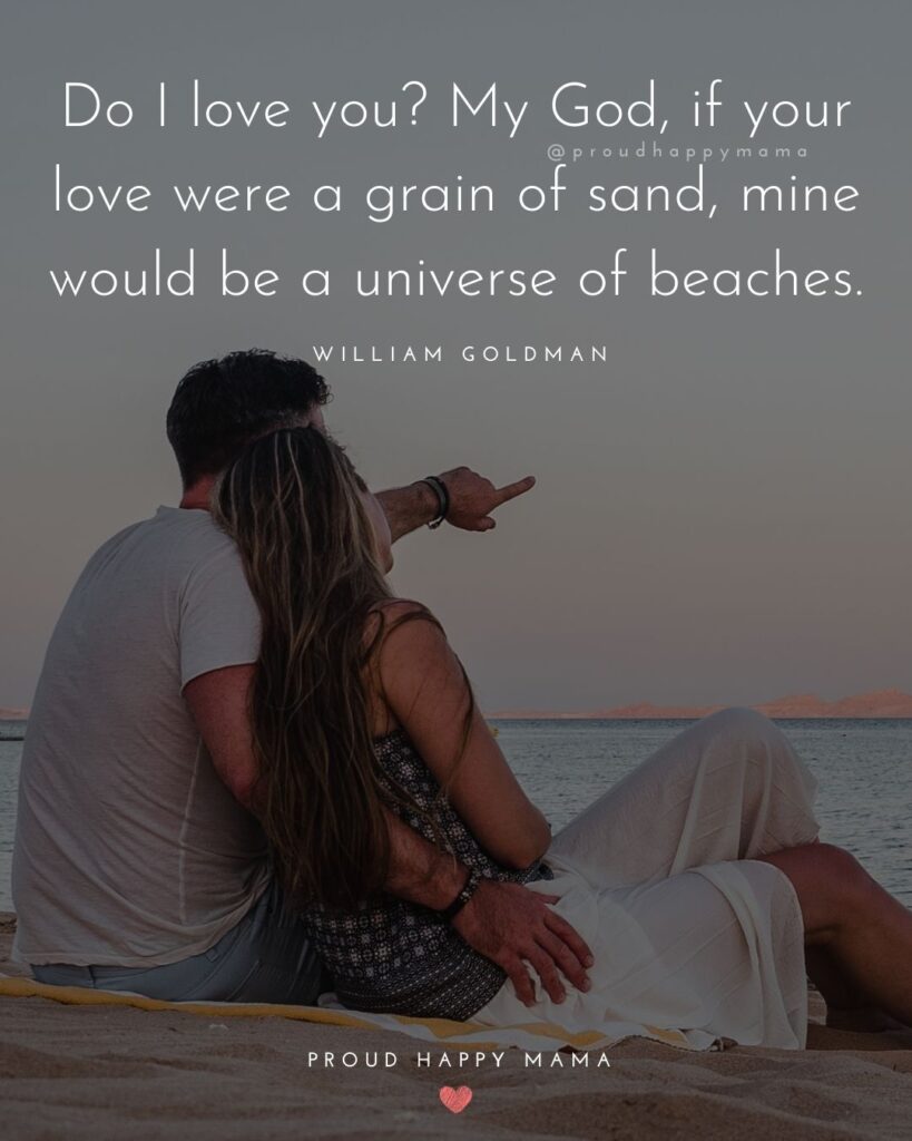 Love Quotes For Her - Do I love you? My God, if your love were a grain of sand, mine would be a universe of beaches.’ – William