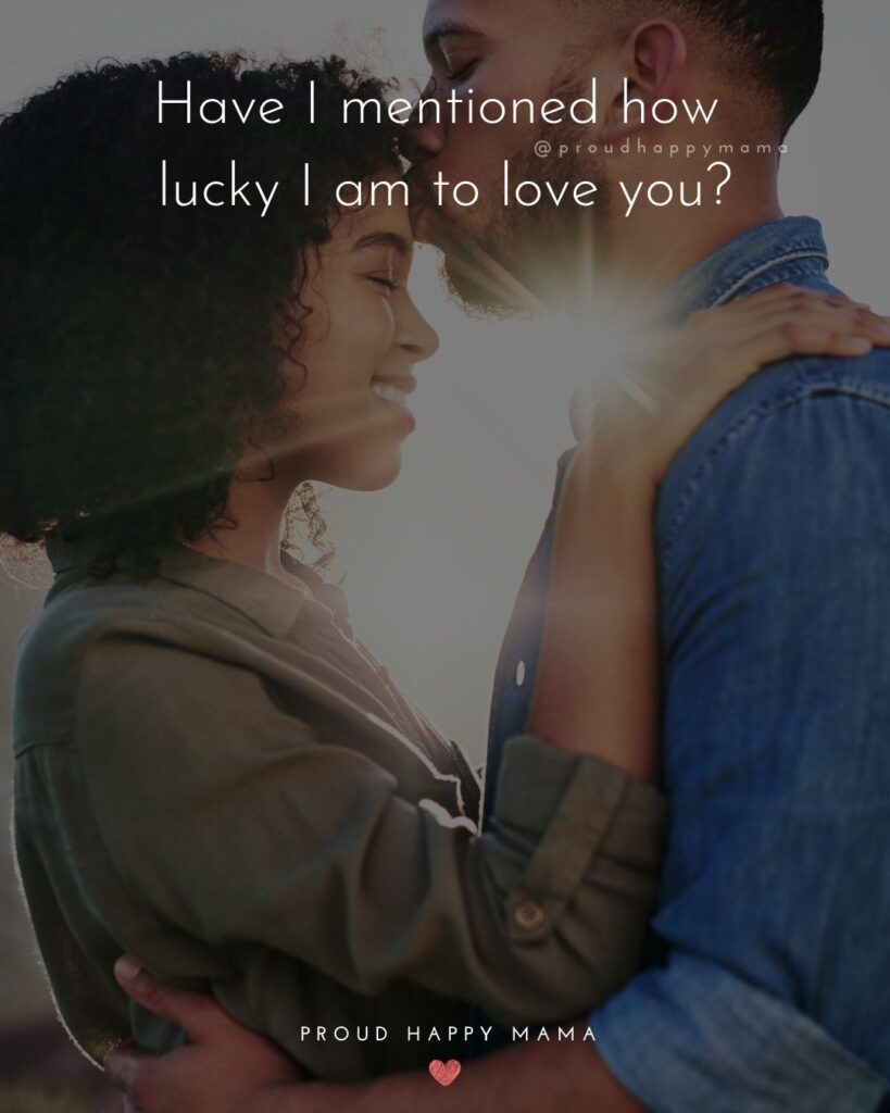 Love Quotes For Her - Have I mentioned how lucky I am to love you?’