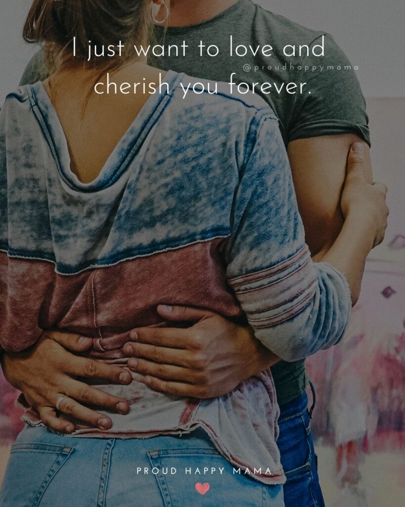 Love Quotes For Her - I just want to love and cherish you forever.’
