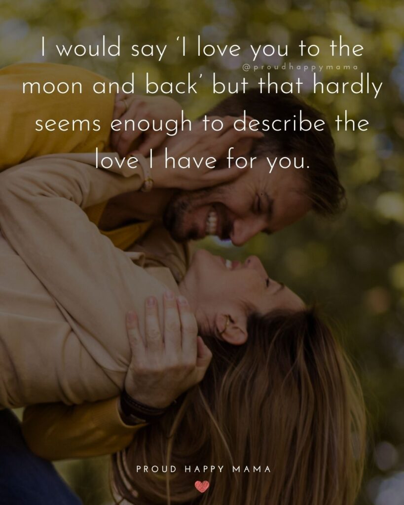 Love Quotes For Her - I would say ‘I love you to the moon and back’ but that hardly seems enough to describe the love I have
