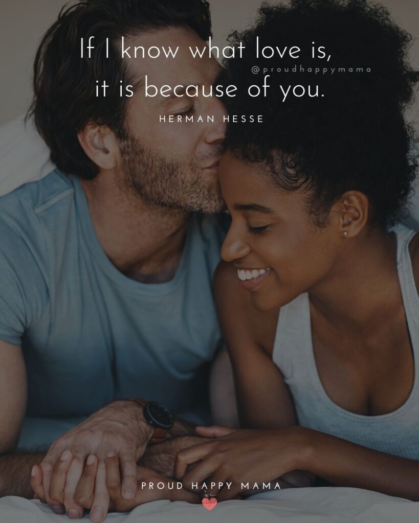 Love Quotes For Her - If I know what love is, it is because of you.’ – Herman Hesse