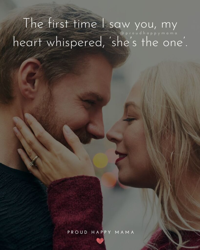 Love Quotes For Her - The first time I saw you, my heart whispered, ‘she’s the one’.’