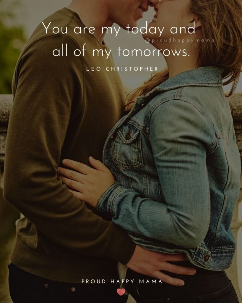 Love Quotes For Her - You are my today and all of my tomorrows.’ – Leo Christopher