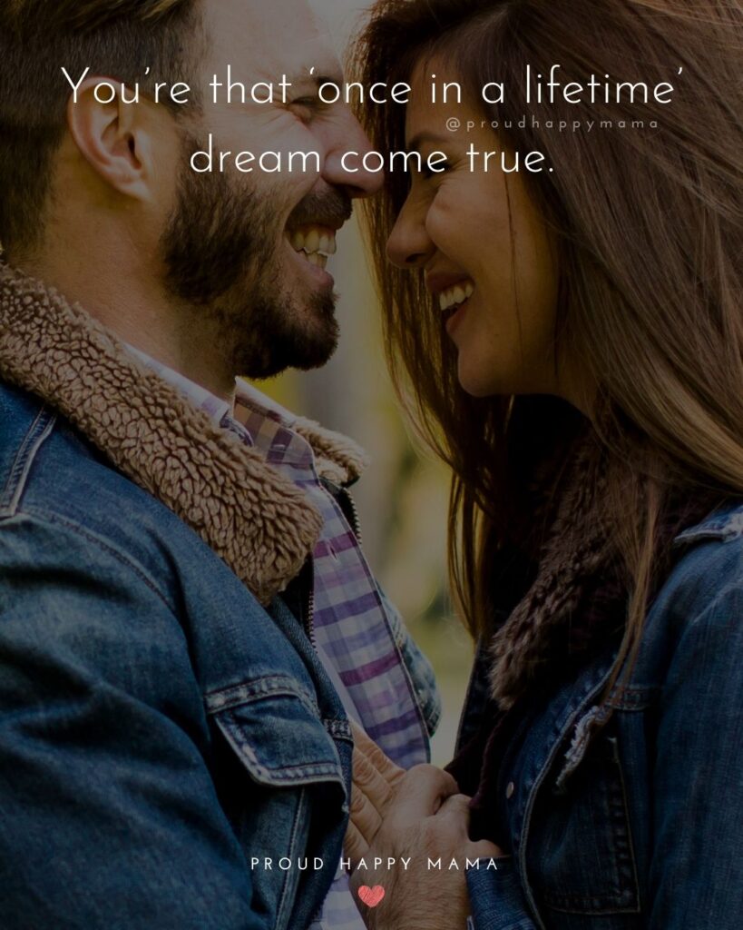 Love Quotes For Her - You’re that ‘once in a lifetime’ dream come true.’