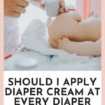 Should I Apply Diaper Cream At Every Diaper Change