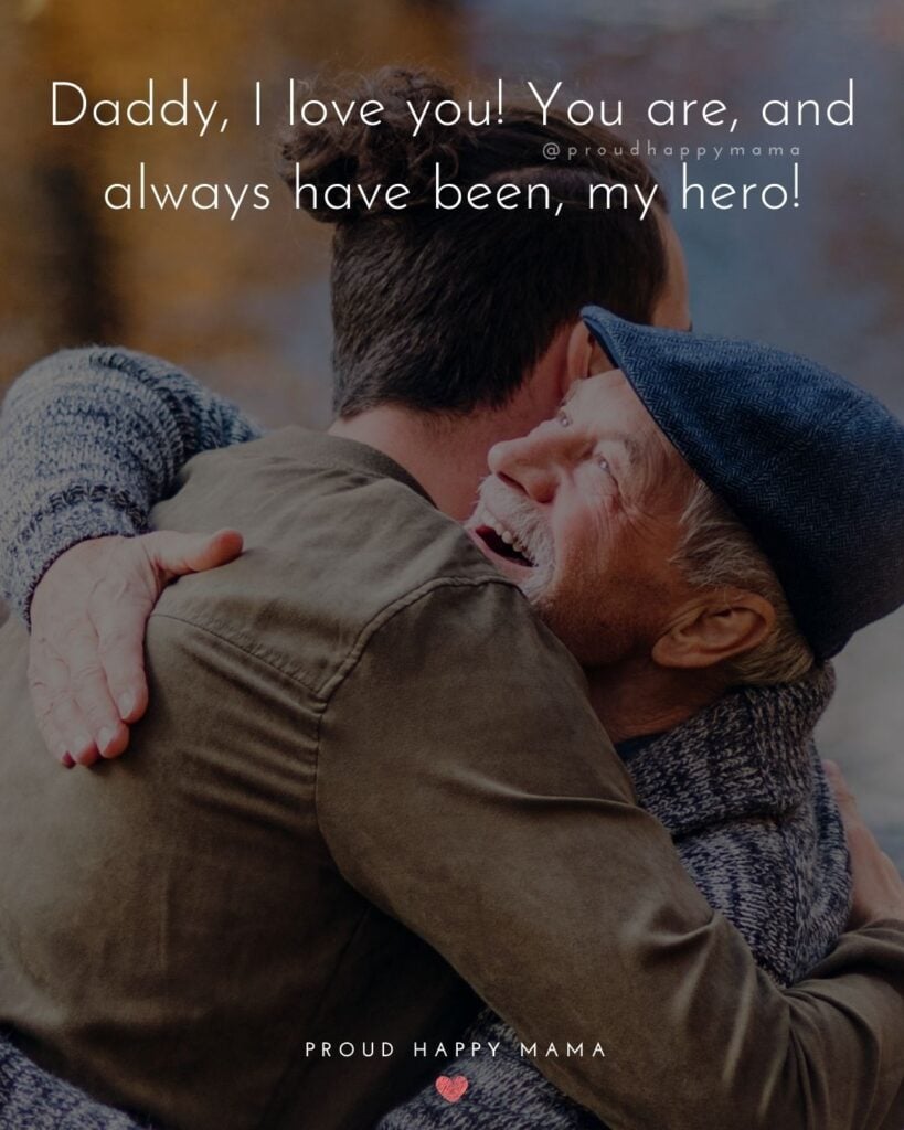 I Love You Dad Quotes - Daddy, I love you! You are, and always have been, my hero!’