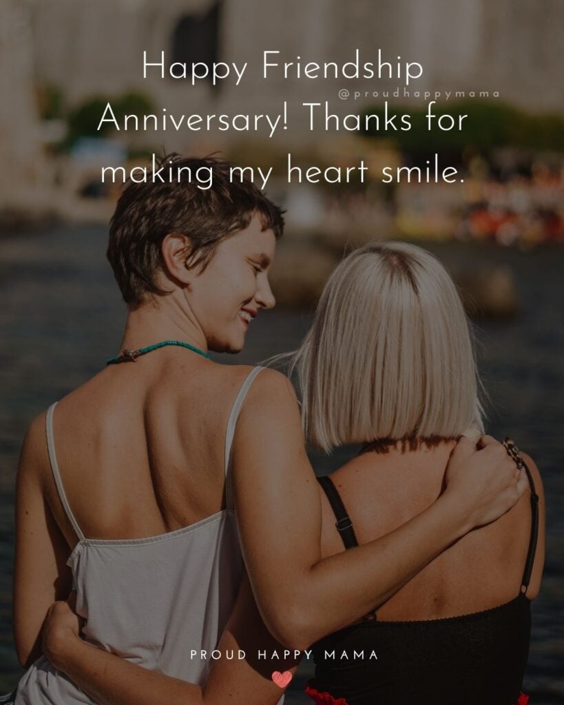 Friendship Anniversary Quotes - Happy Friendship Anniversary! Thanks for making my heart smile.’