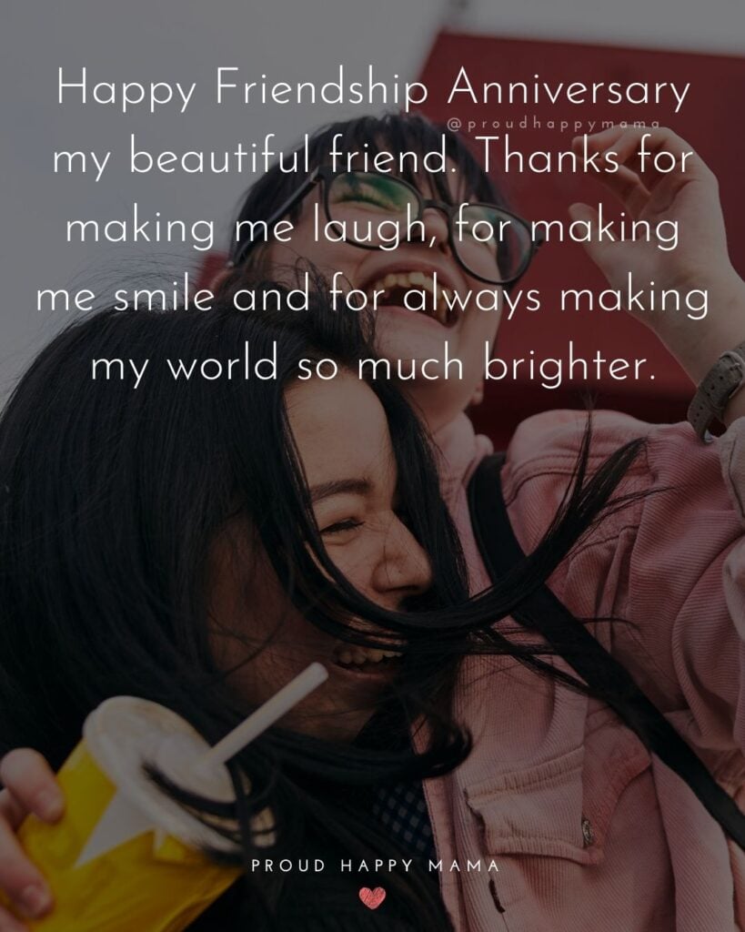 Friendship Anniversary Quotes - Happy Friendship Anniversary my beautiful friend. Thanks for making me laugh, for making me
