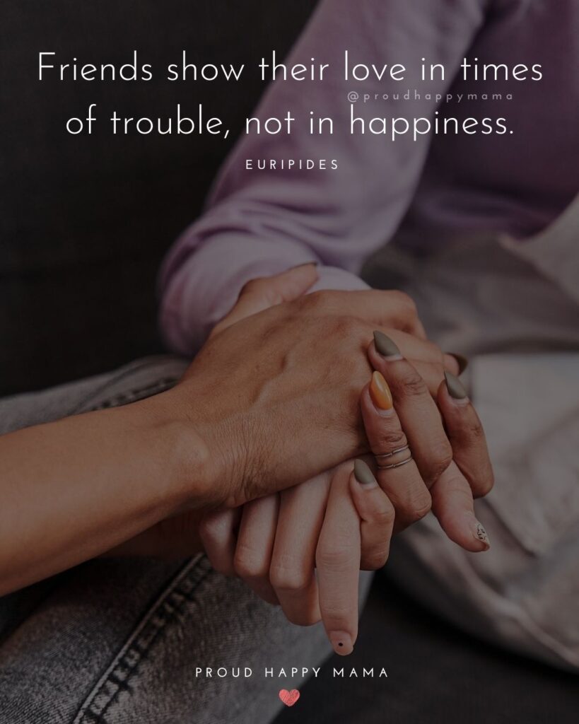 Friendship Quotes - Friends show their love in times of trouble, not in happiness.’ – Euripides