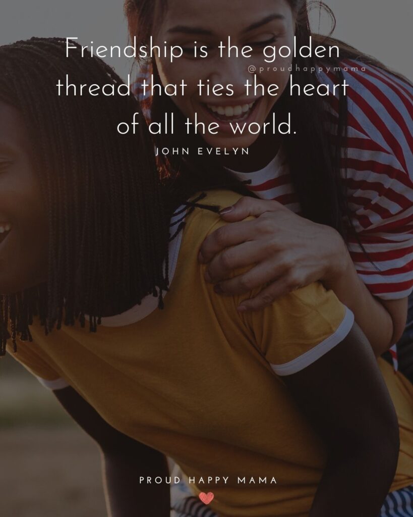 Friendship Quotes - Friendship is the golden thread that ties the heart of all the world.’ – John Evelyn