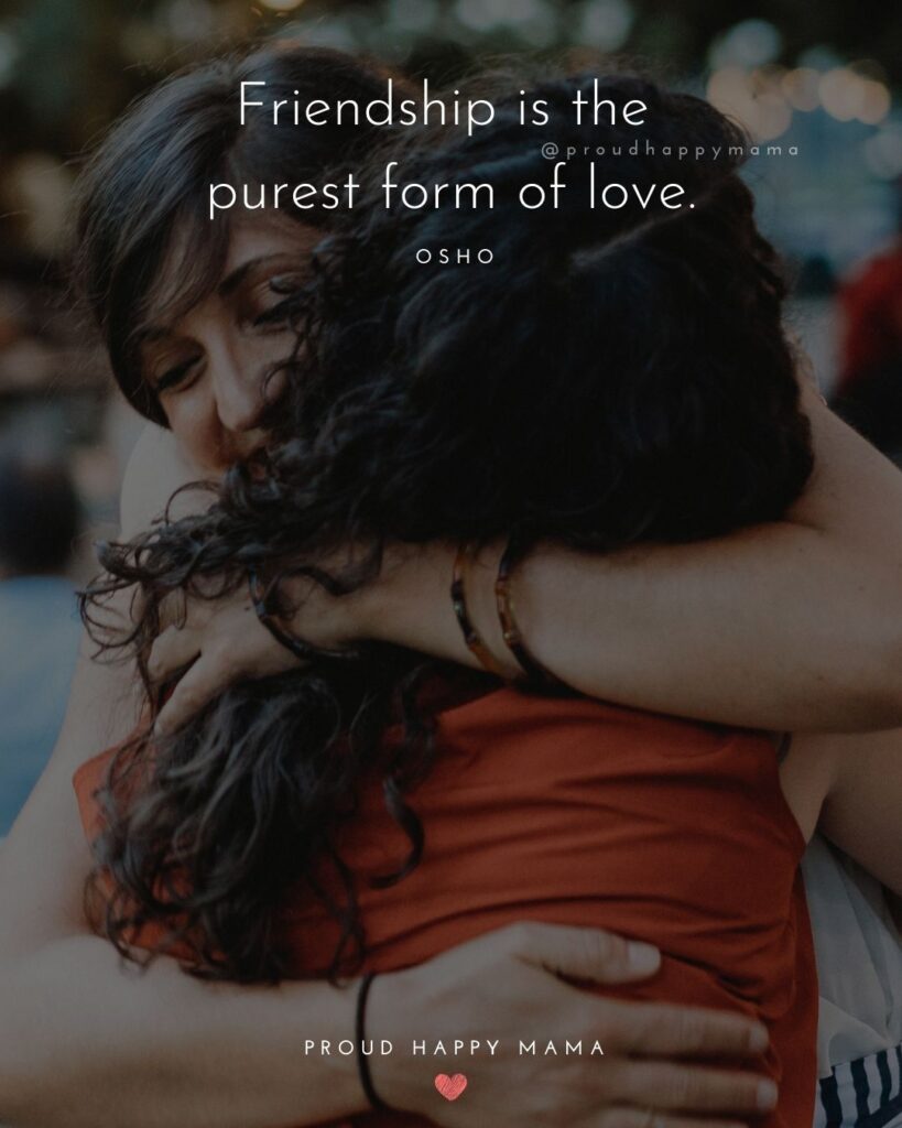 Friendship Quotes - Friendship is the purest form of love.’ – Osho