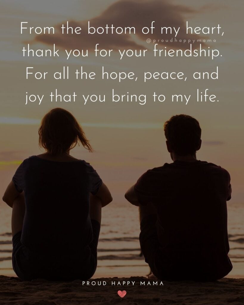 Friendship Quotes - From the bottom of my heart, thank you for your friendship. For all the hope, peace, and joy that you bring to Friendship Quotes - From the bottom of my heart, thank you for your friendship. For all the hope, peace, and joy that you bring to