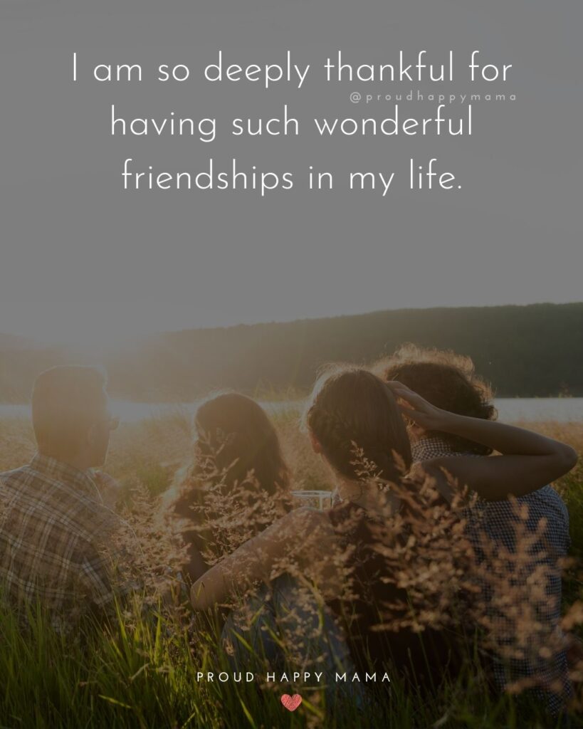 Friendship Quotes - I am so deeply thankful for having such wonderful friendships in my life.’
