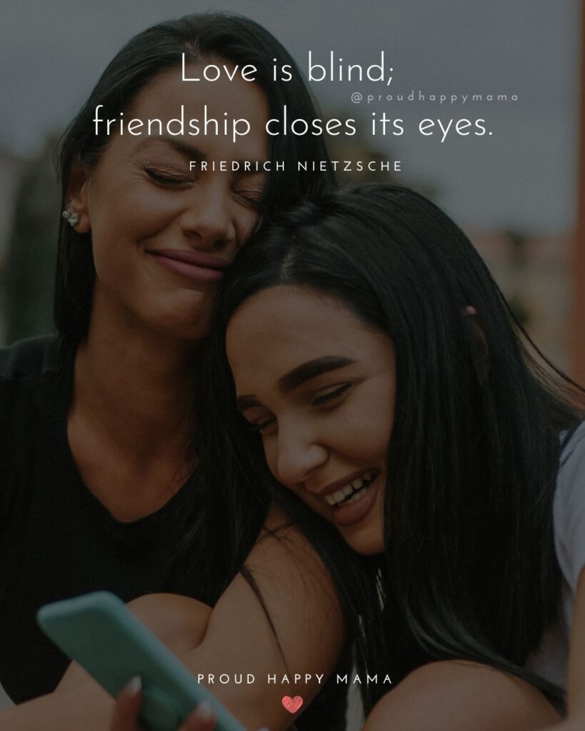 Friendship Quotes - Love is blind; friendship closes its eyes.’ – Friedrich Nietzsche