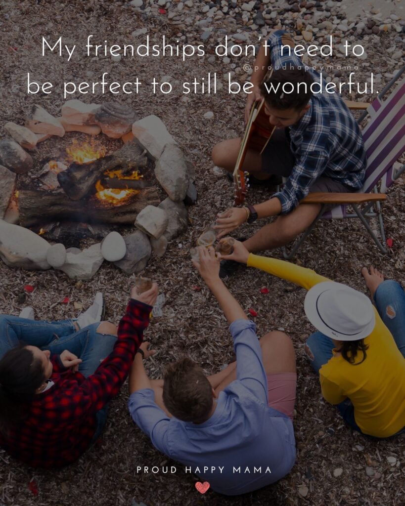Friendship Quotes - My friendships don’t need to be perfect to still be wonderful.’