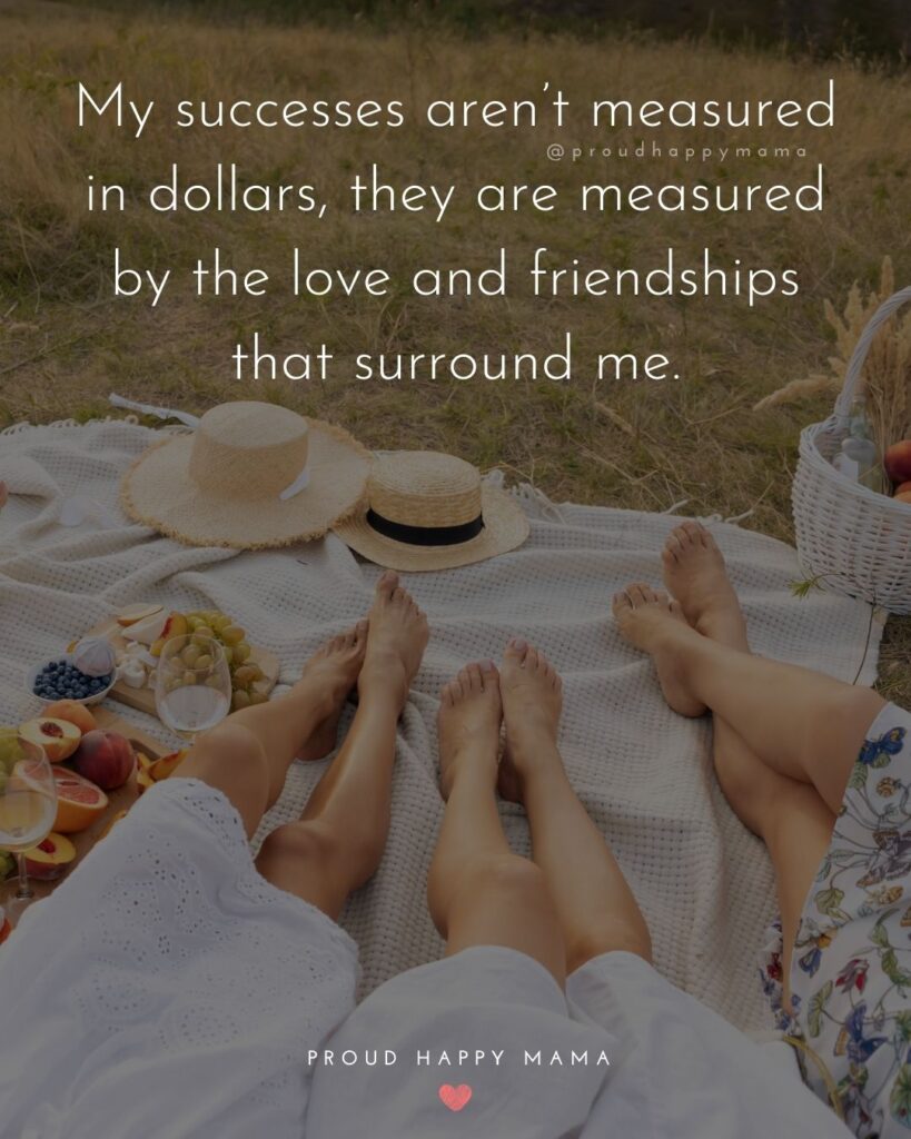 Friendship Quotes - My successes aren’t measured in dollars, they are measured by the love and friendships that surround me.’