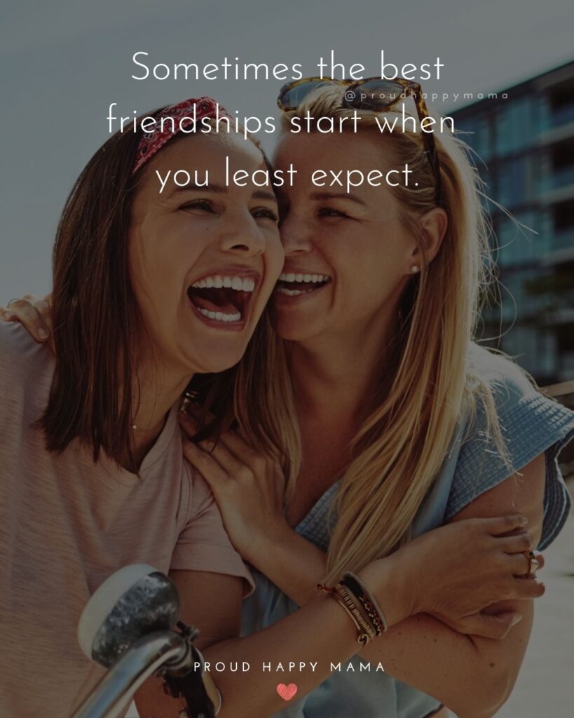 Friendship Quotes - Sometimes the best friendships start when you least expect.’