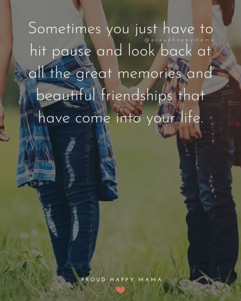 Friendship Quotes - Sometimes you just have to hit pause and look back at all the great memories and beautiful friendships that