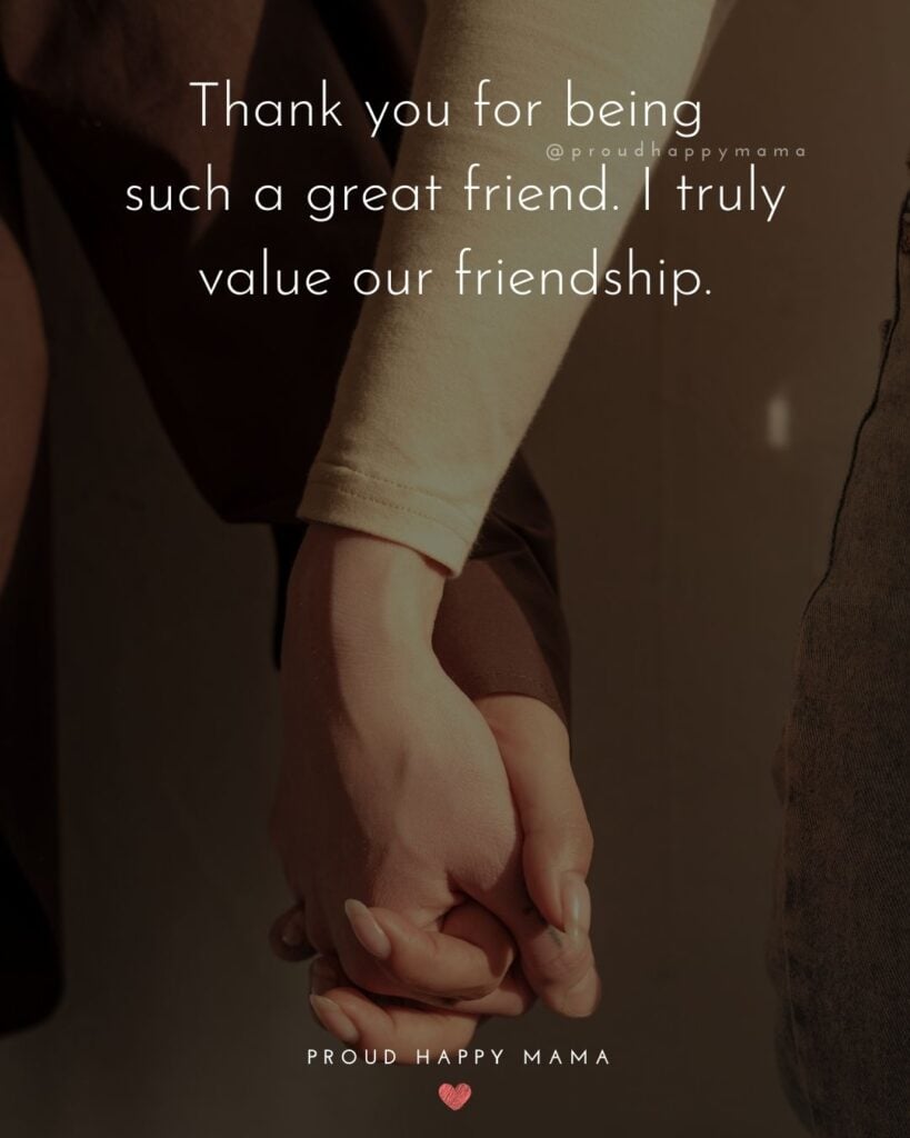 Friendship Quotes - Thank you for being such a great friend. I truly value our friendship.’