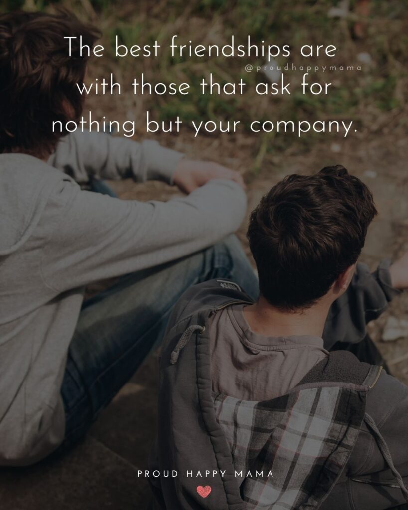 Friendship Quotes - The best friendships are with those that ask for nothing but your company.’