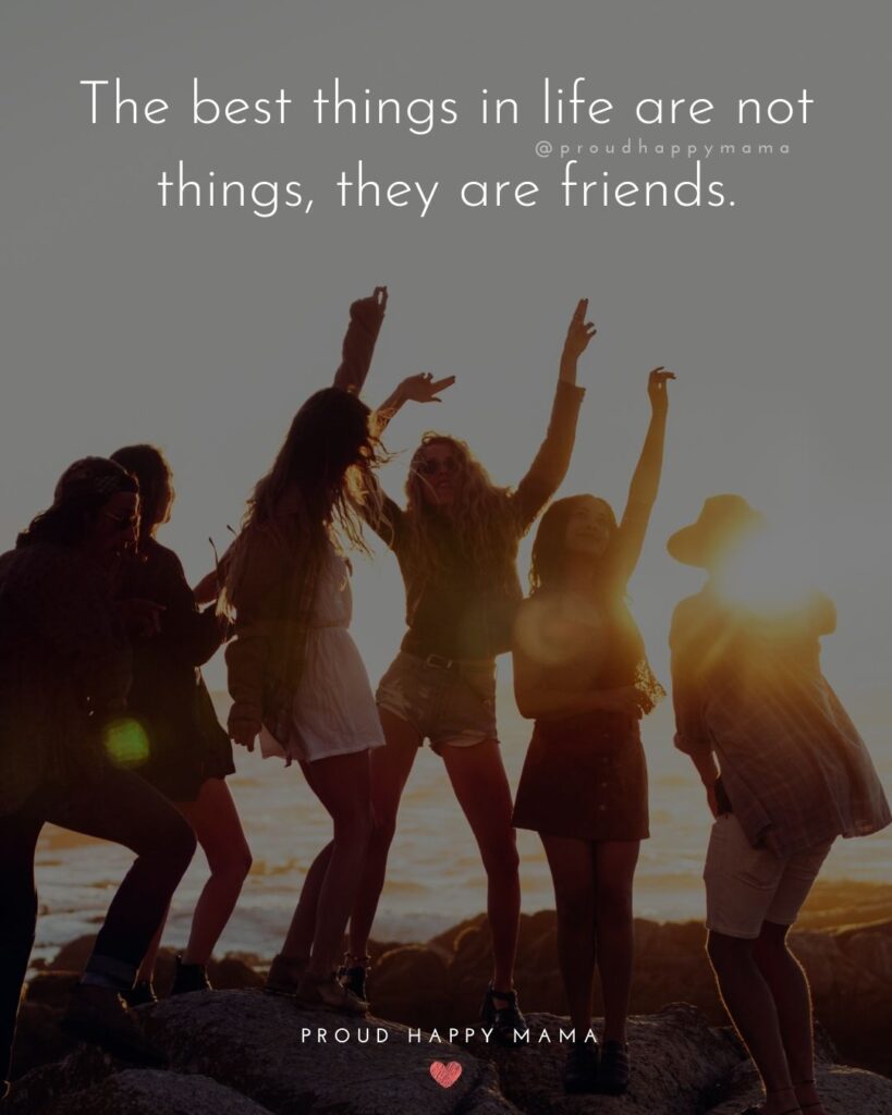 Friendship Quotes - The best things in life are not things, they are friends.’
