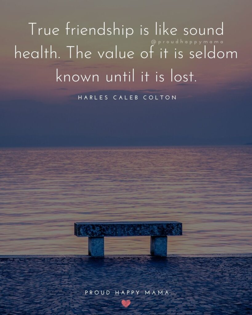 Friendship Quotes - True friendship is like sound health. The value of it is seldom known until it is lost.’ – Charles Caleb Colton
