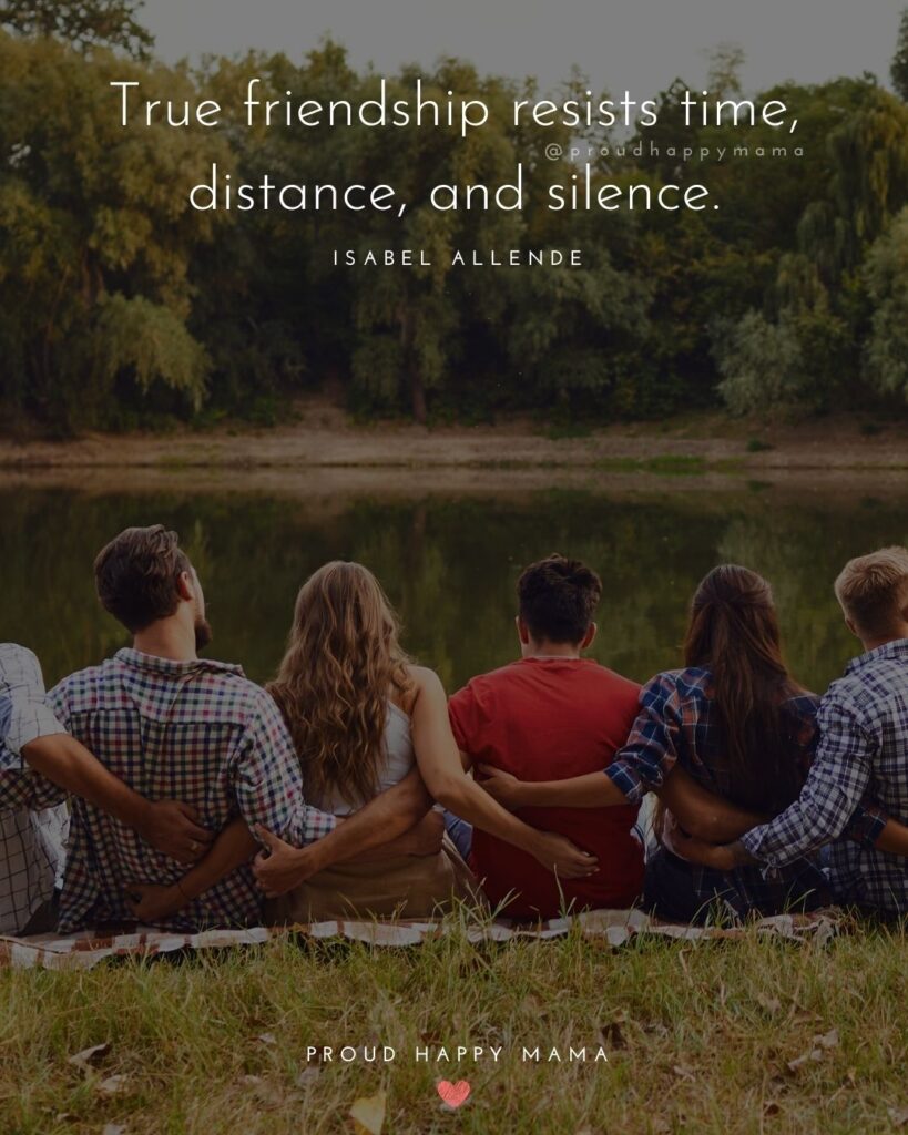 Friendship Quotes - True friendship resists time, distance, and silence.’ – Isabel Allende