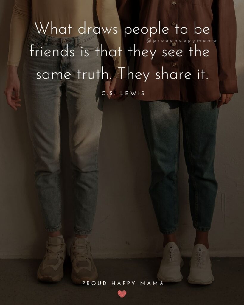 Friendship Quotes - What draws people to be friends is that they see the same truth. They share it.’ – C.S. Lewis