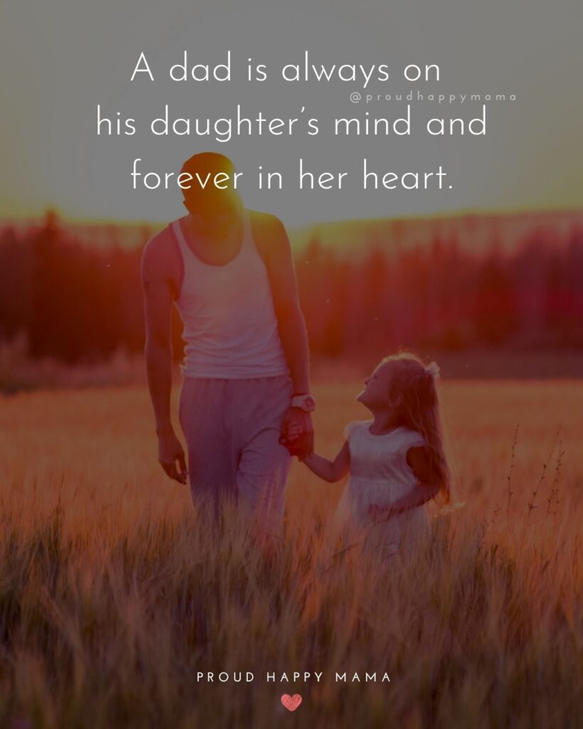 I Love You Dad Quotes - A dad is always on his daughter’s mind and forever in her heart.’
