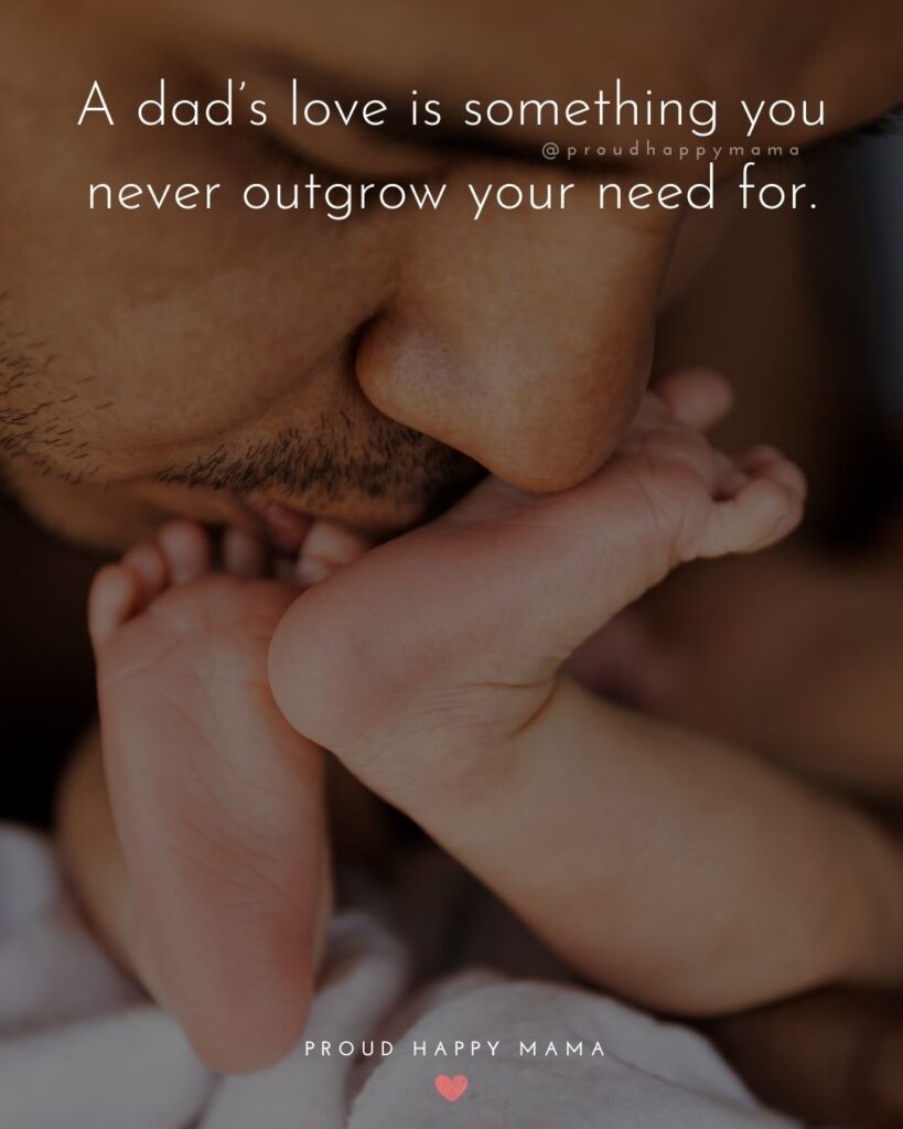 I Love You Dad Quotes - A dad’s love is something you never outgrow your need for.’