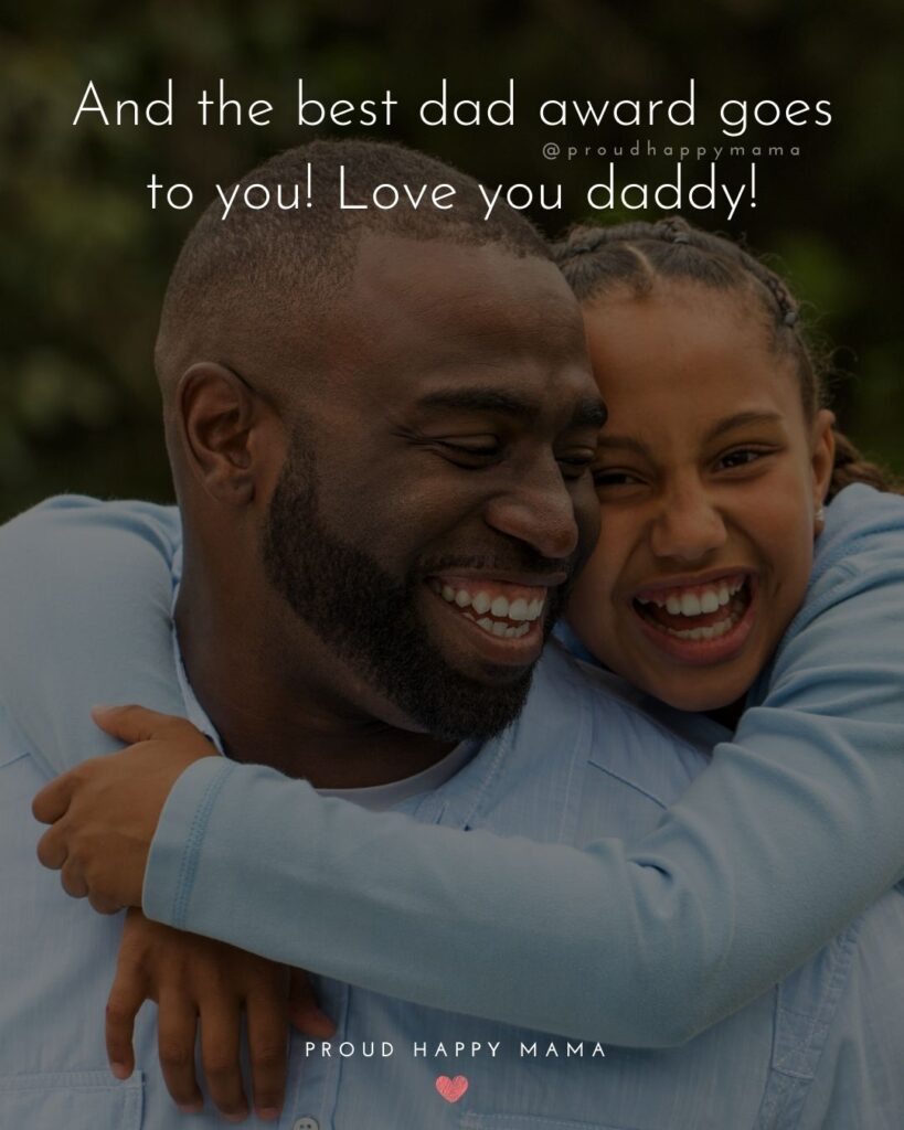 I Love You Dad Quotes - And the best dad award goes to you! Love you daddy!’