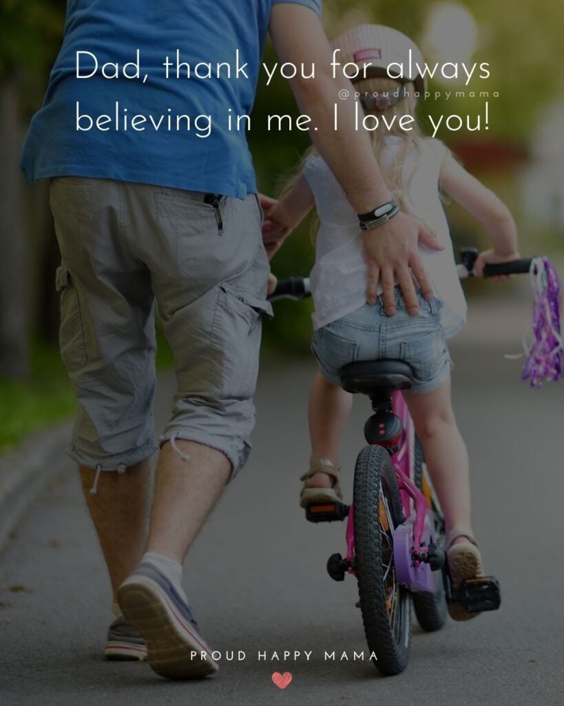 I Love You Dad Quotes - Dad, thank you for always believing in me. I love you!’