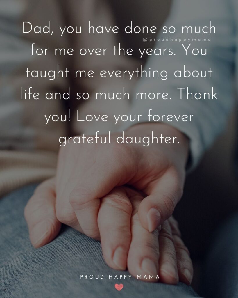 I Love You Dad Quotes - Dad, you have done so much for me over the years. You taught me everything about life and so much