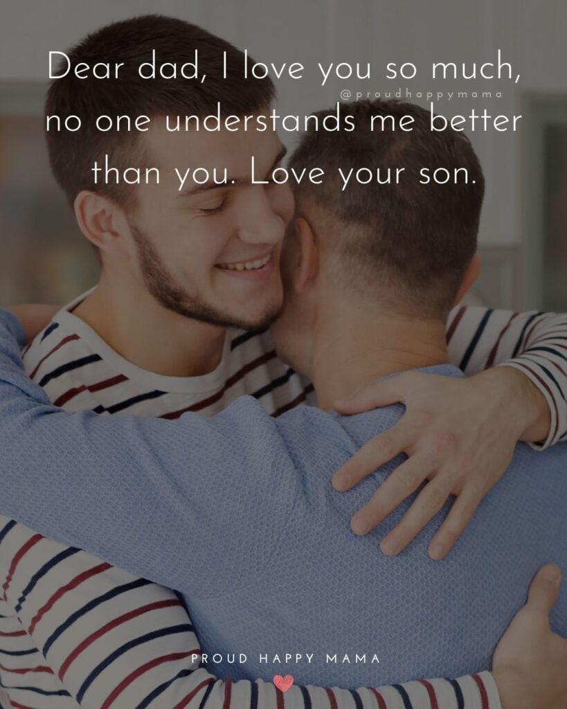 I Love You Dad Quotes - Dear dad, I love you so much, no one understands me better than you. Love your son.’
