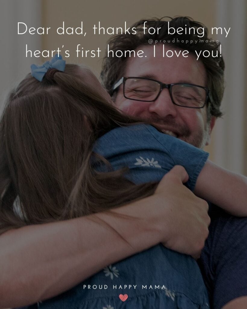 I Love You Dad Quotes - Dear dad, thanks for being my heart’s first home. I love you!’