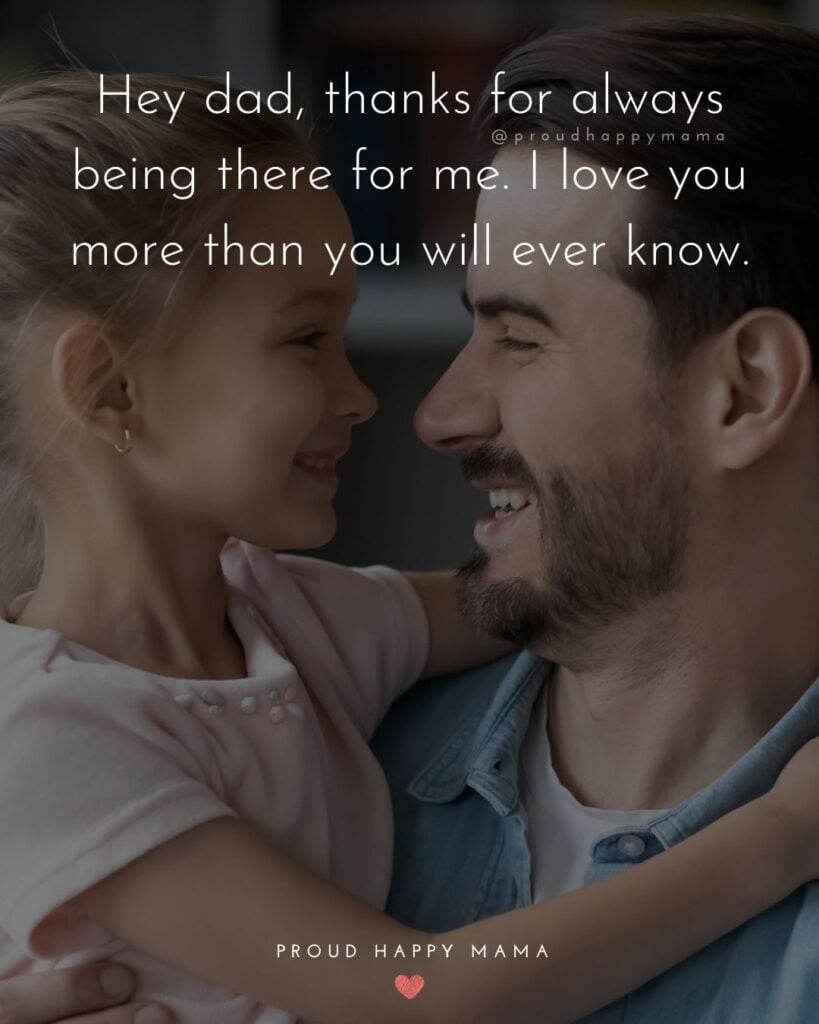 I Love You Dad Quotes - Hey dad, thanks for always being there for me. I love you more than you will ever know.’