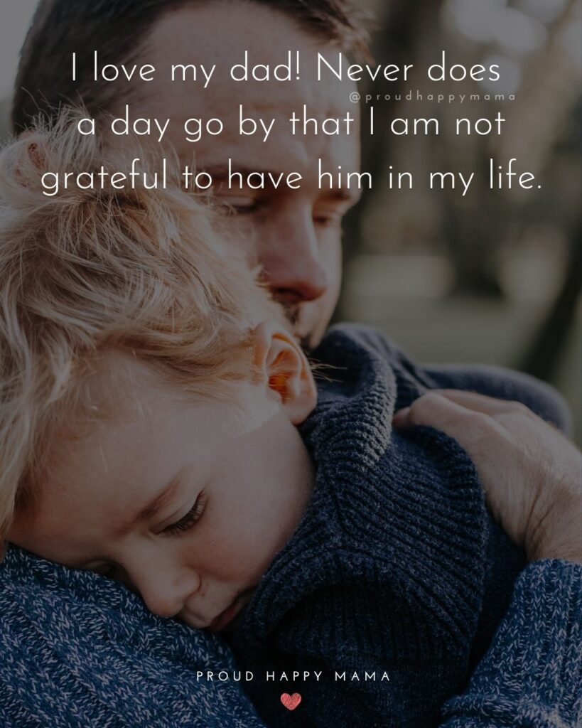 I Love You Dad Quotes - I love my dad! Never does a day go by that I am not grateful to have him in my life.’