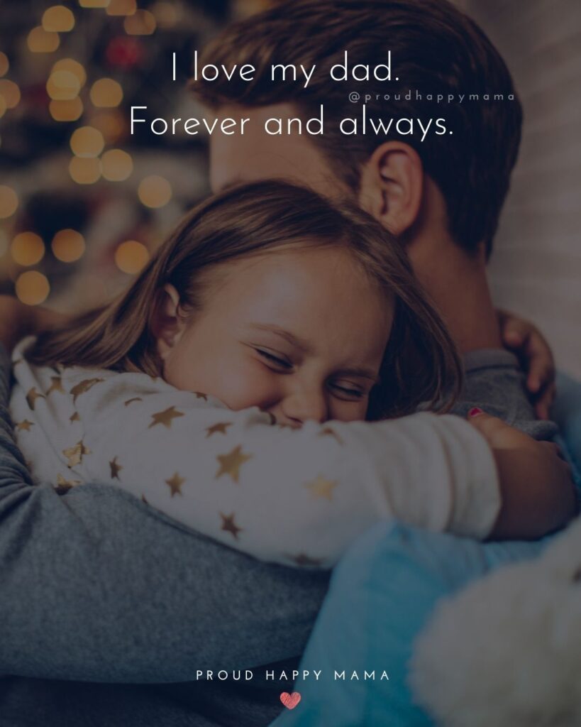 I Love You Dad Quotes - I love my dad. Forever and always.’