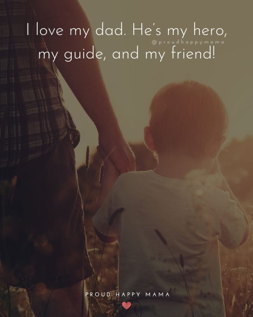 I Love You Dad Quotes - I love my dad. He’s my hero, my guide, and my friend!’
