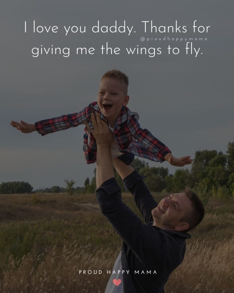 I Love You Dad Quotes - I love you daddy. Thanks for giving me the wings to fly.’