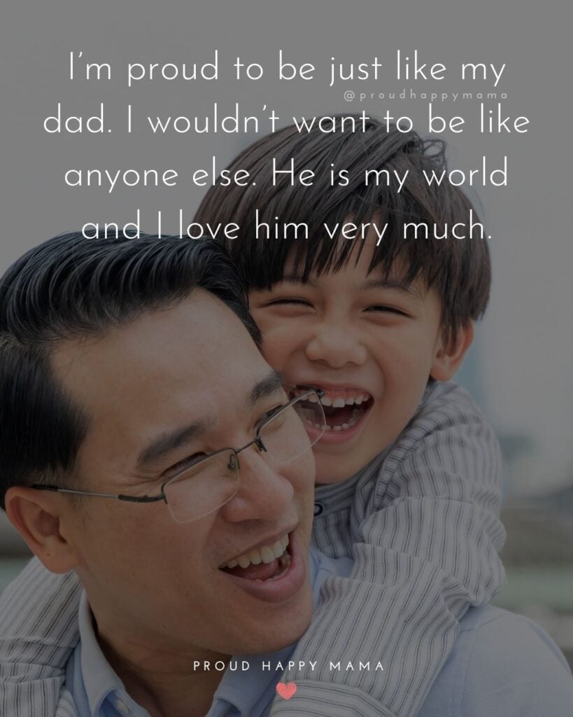 I Love You Dad Quotes - I’m proud to be just like my dad. I wouldn’t want to be like anyone else. He is my world and I love 