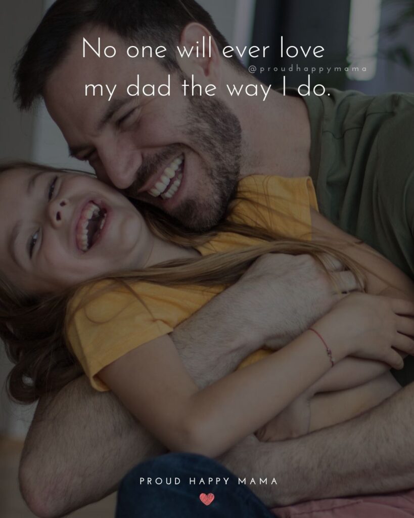 I Love You Dad Quotes -No one else will ever love my dad the ay I do