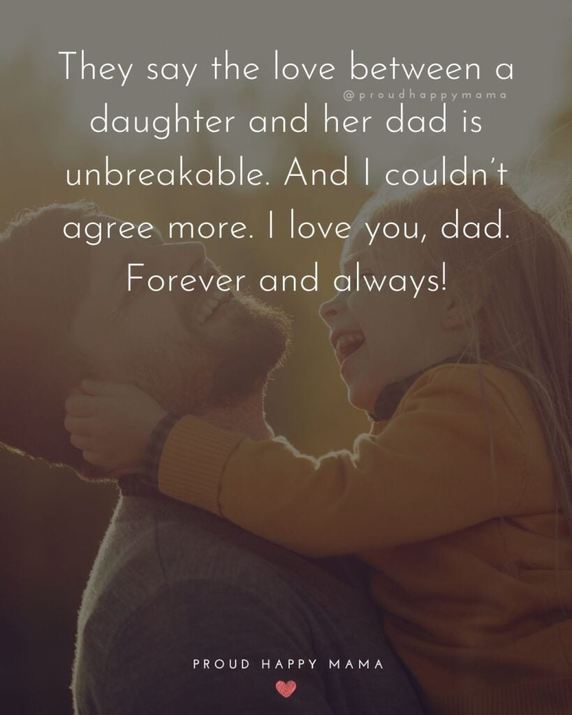 I Love You Dad Quotes - They say the love between a daughter and her dad is unbreakable. And I couldn’t agree more. I love