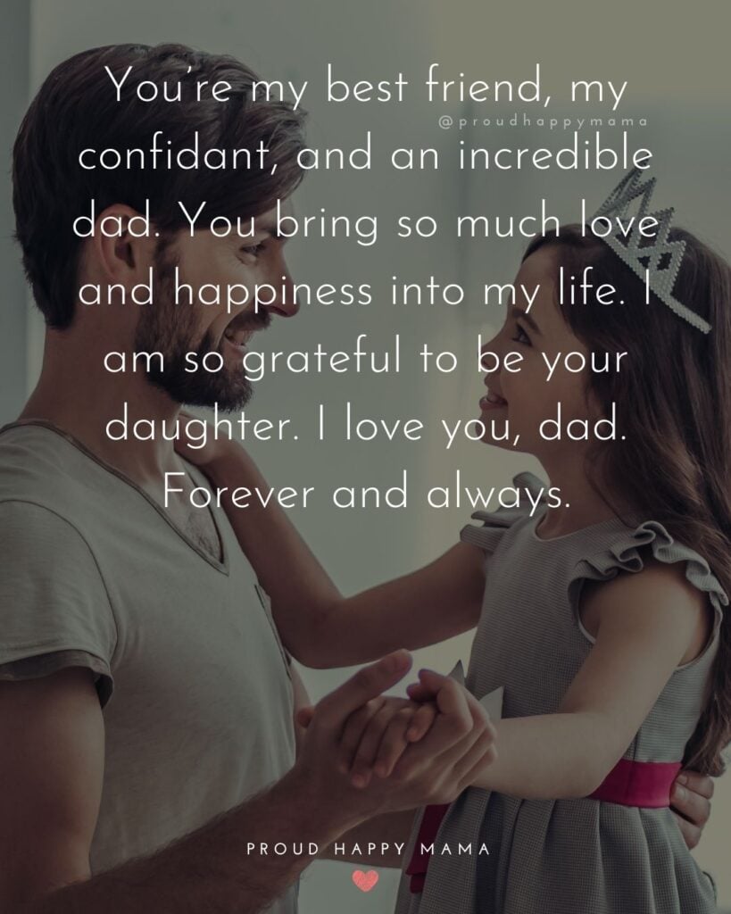 I Love You Dad Quotes - You’re my best friend, my confidant, and an incredible dad. You bring so much love and happiness