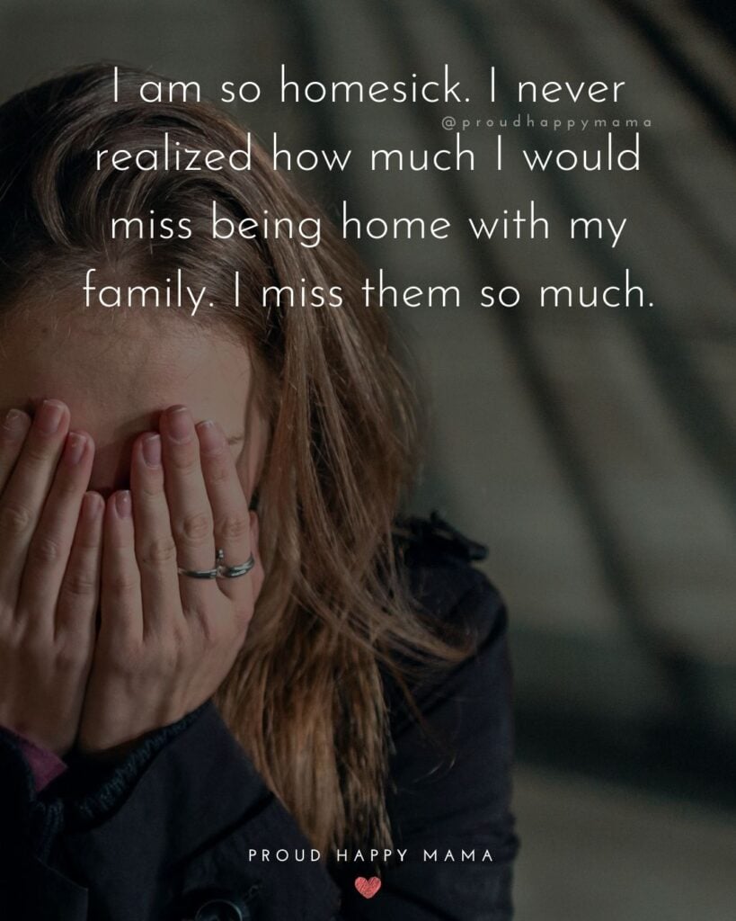 Missing Family Quotes - I am so homesick. I never realized how much I would miss being home with my family. I miss them so