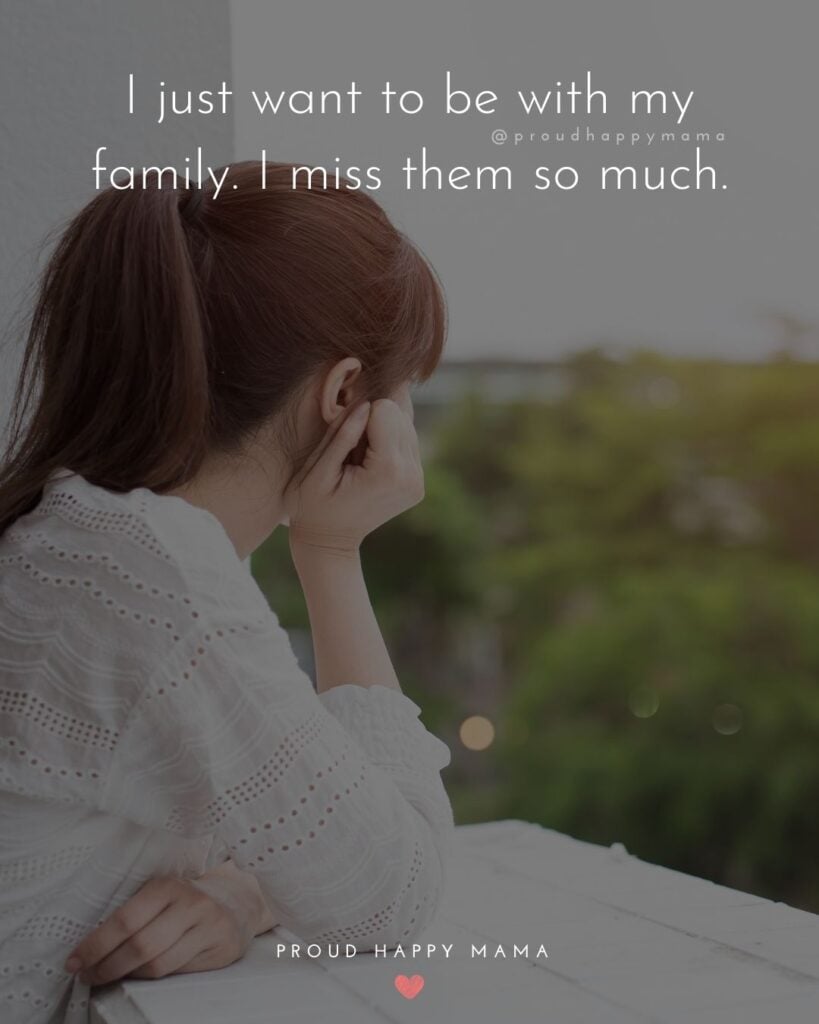 Missing Family Quotes - I just want to be with my family. I miss them so much.’