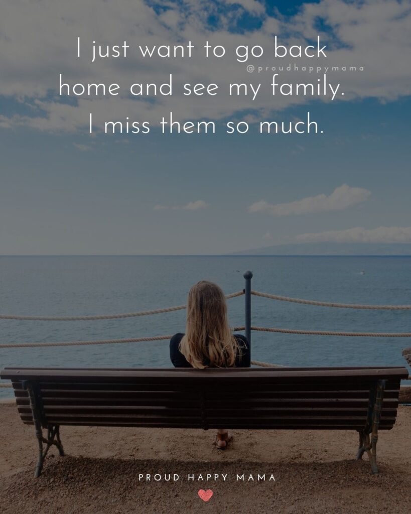 Missing Family Quotes - I just want to go back home and see my family. I miss them so much.’
