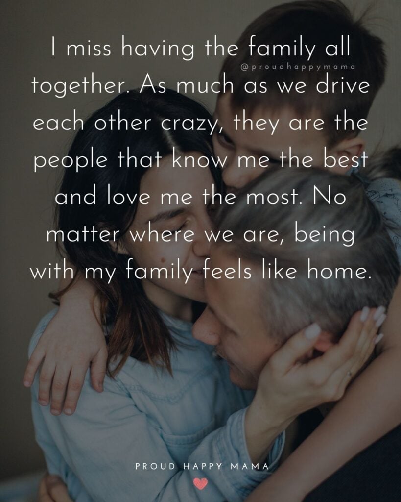 Missing Family Quotes - I miss having the family all together. As much as we drive each other crazy, they are the people that